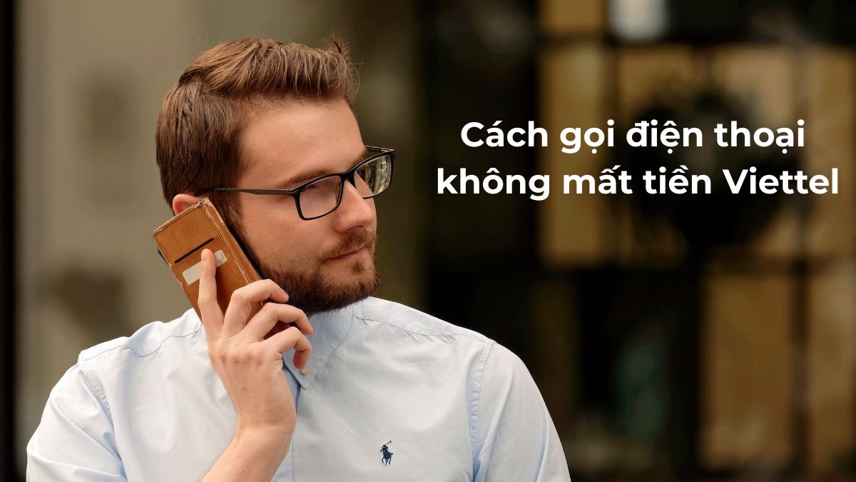 Hướng dẫn các cách gọi điện thoại không mất tiền Viettel